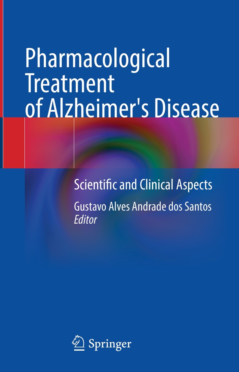 Titlebook: Pharmacological Treatment of Alzheimer‘s Disease; Scientific and Clini Gustavo Alves Andrade dos Santos Book 2022 The Editor(s) (if applica Titlebook: Pharmacological Treatment of Alzheimer‘s Disease; Scientific and Clini Gustavo Alves Andrade dos Santos Book 2022 The Editor(s) (if applica