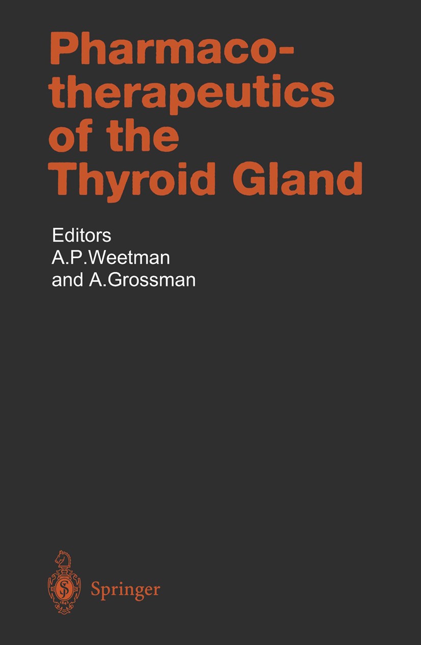 Titlebook: Pharmacotherapeutics of the Thyroid Gland; A. P. Weetman (Professor of Medicine),A. Grossman Book 1997 Springer-Verlag Berlin Heidelberg 1 Titlebook: Pharmacotherapeutics of the Thyroid Gland; A. P. Weetman (Professor of Medicine),A. Grossman Book 1997 Springer-Verlag Berlin Heidelberg 1