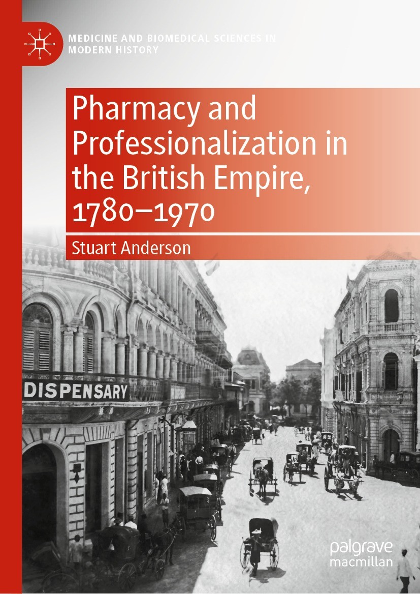 Titlebook: Pharmacy and Professionalization in the British Empire, 1780–1970; Stuart Anderson Book 2021 The Editor(s) (if applicable) and The Author( Titlebook: Pharmacy and Professionalization in the British Empire, 1780–1970; Stuart Anderson Book 2021 The Editor(s) (if applicable) and The Author(