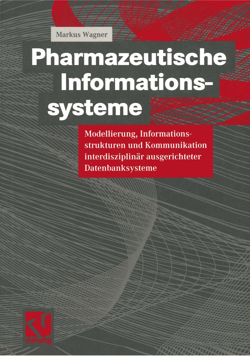 Titlebook: Pharmazeutische Informationssysteme; Modellierung, Inform Markus Wagner Book 2000 Friedr. Vieweg & Sohn Verlagsgesellschaft mbH, Braunschwe Titlebook: Pharmazeutische Informationssysteme; Modellierung, Inform Markus Wagner Book 2000 Friedr. Vieweg & Sohn Verlagsgesellschaft mbH, Braunschwe