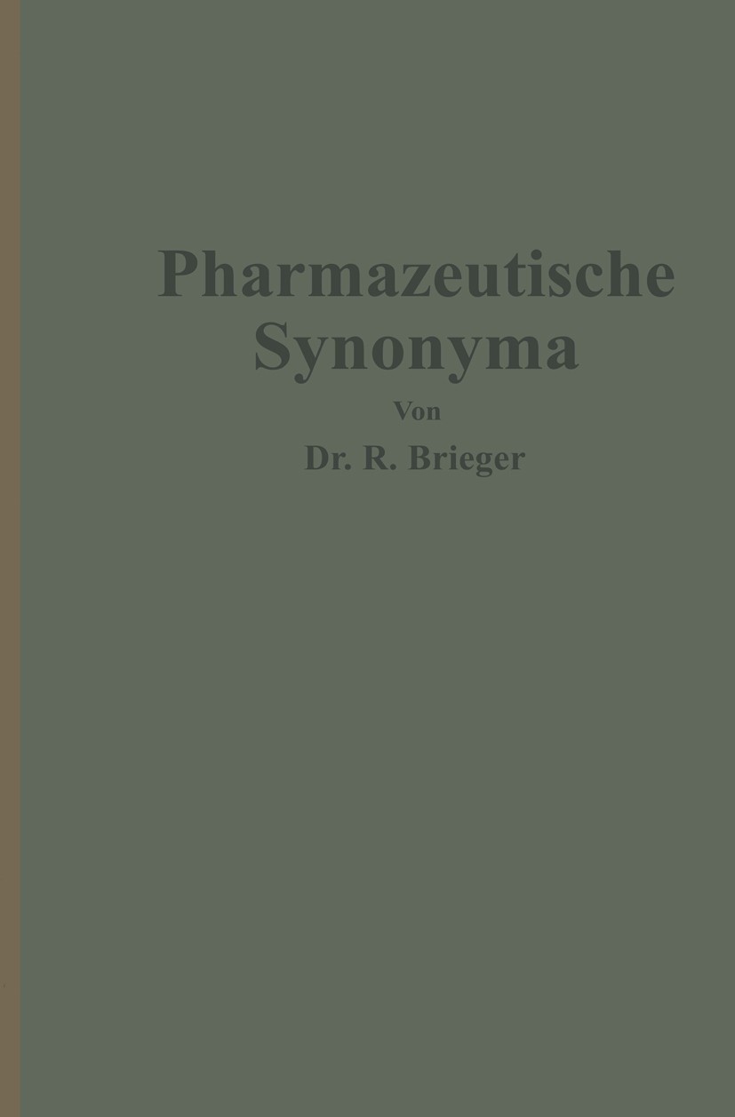 Titlebook: Pharmazeutische Synonyma; Unter Berücksichtigu Richard Brieger Book 1929 Julius Springer 1929 Droge.Forschung.Gen.Genom.Hydra.Krankheit.Syn Titlebook: Pharmazeutische Synonyma; Unter Berücksichtigu Richard Brieger Book 1929 Julius Springer 1929 Droge.Forschung.Gen.Genom.Hydra.Krankheit.Syn