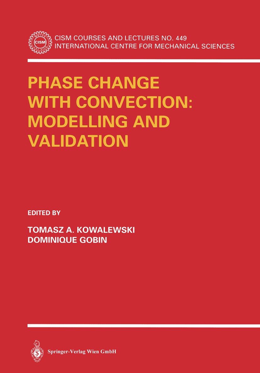 Titlebook: Phase Change with Convection: Modelling and Validation; Tomasz A. Kowalewski,Dominique Gobin Book 2004 Springer-Verlag Wien 2004 Engineeri Titlebook: Phase Change with Convection: Modelling and Validation; Tomasz A. Kowalewski,Dominique Gobin Book 2004 Springer-Verlag Wien 2004 Engineeri