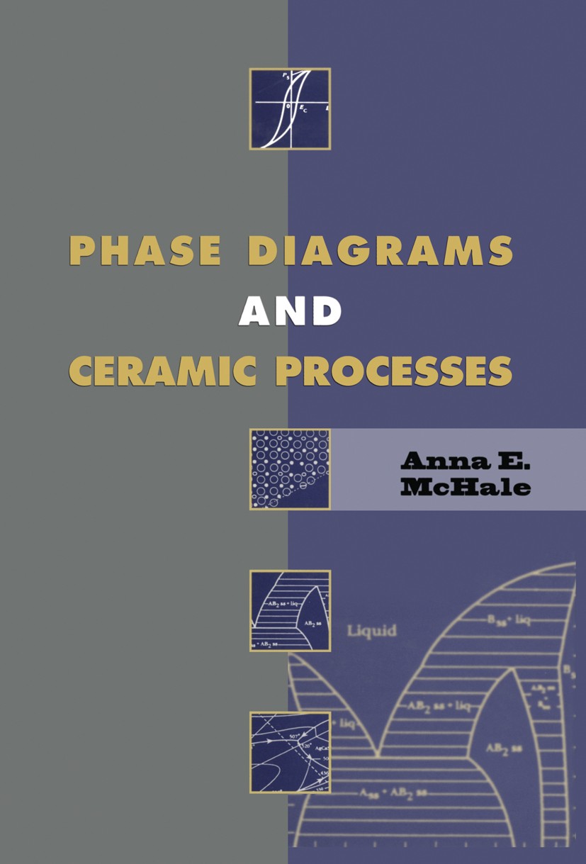 Titlebook: Phase diagrams and ceramic processes; Anna E. McHale Book 1997 Springer Science+Business Media B.V. 1997 ceramics Titlebook: Phase diagrams and ceramic processes; Anna E. McHale Book 1997 Springer Science+Business Media B.V. 1997 ceramics
