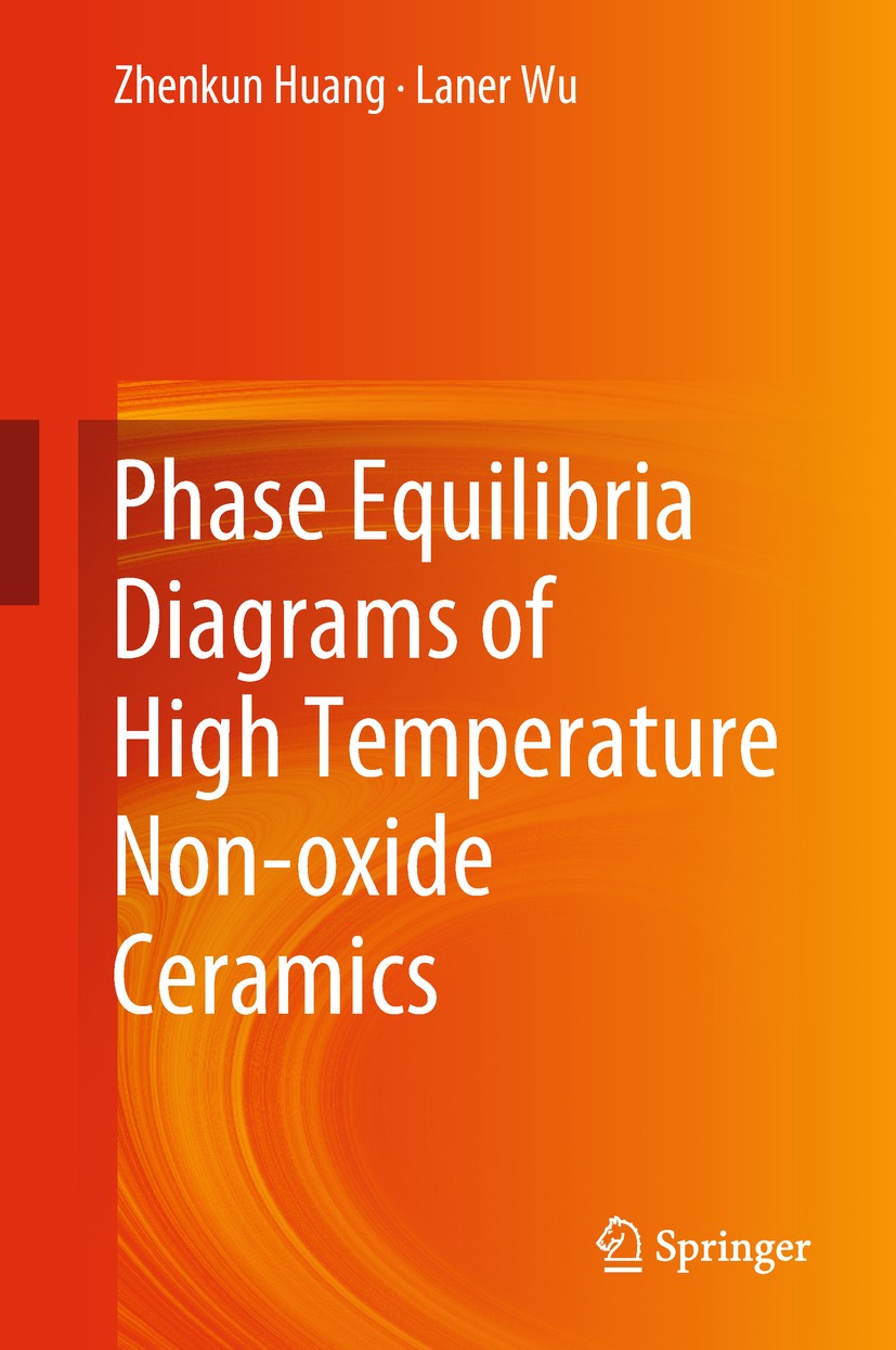 Titlebook: Phase Equilibria Diagrams of High Temperature Non-oxide Ceramics; Zhenkun Huang,Laner Wu Book 2018 Springer Nature Singapore Pte Ltd. 2018 Titlebook: Phase Equilibria Diagrams of High Temperature Non-oxide Ceramics; Zhenkun Huang,Laner Wu Book 2018 Springer Nature Singapore Pte Ltd. 2018