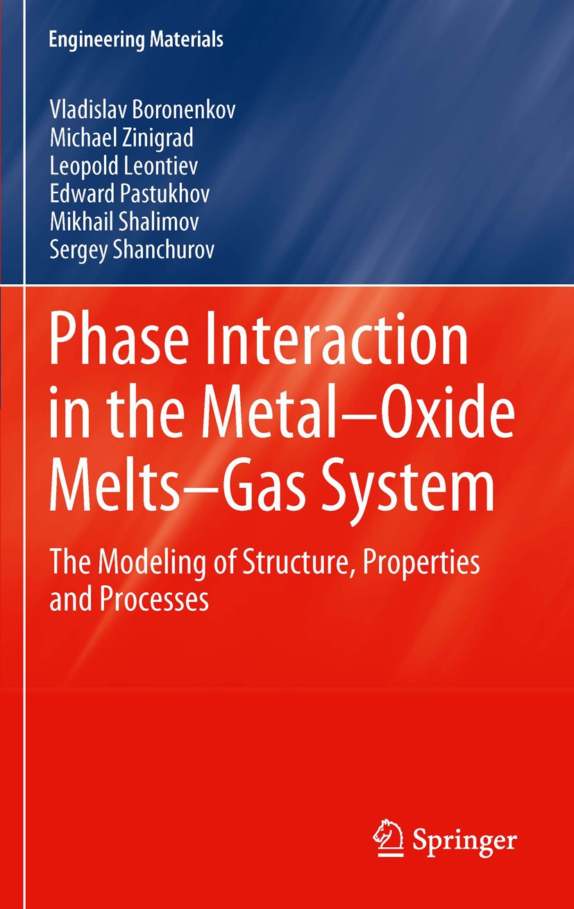 Titlebook: Phase Interaction in the Metal - Oxide Melts - Gas -System; The Modeling of Stru Vladislav Boronenkov,Michael Zinigrad,Sergey Shanc Book 20 Titlebook: Phase Interaction in the Metal - Oxide Melts - Gas -System; The Modeling of Stru Vladislav Boronenkov,Michael Zinigrad,Sergey Shanc Book 20