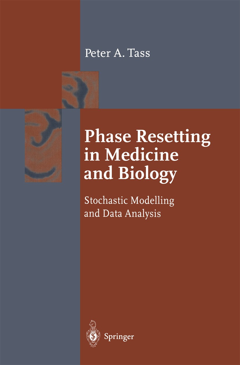 Titlebook: Phase Resetting in Medicine and Biology; Stochastic Modelling Peter A. Tass Book 1999 Springer-Verlag Berlin Heidelberg 1999 Brain Dynamics Titlebook: Phase Resetting in Medicine and Biology; Stochastic Modelling Peter A. Tass Book 1999 Springer-Verlag Berlin Heidelberg 1999 Brain Dynamics