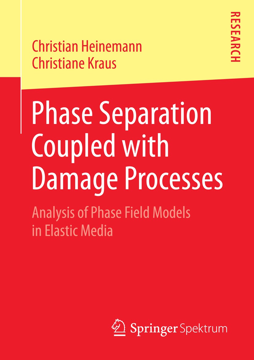 Titlebook: Phase Separation Coupled with Damage Processes; Analysis of Phase Fi Christian Heinemann,Christiane Kraus Book 2014 Springer Fachmedien Wie Titlebook: Phase Separation Coupled with Damage Processes; Analysis of Phase Fi Christian Heinemann,Christiane Kraus Book 2014 Springer Fachmedien Wie