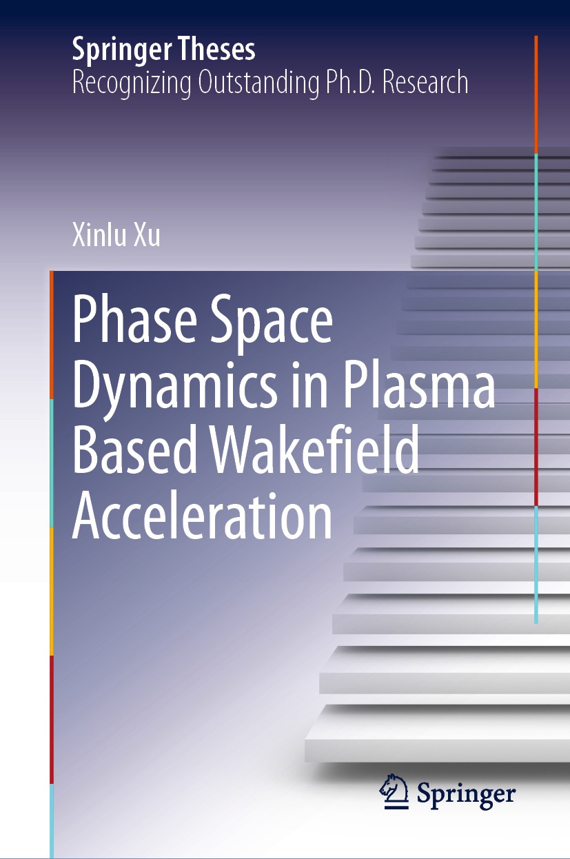 Titlebook: Phase Space Dynamics in Plasma Based Wakefield Acceleration; Xinlu Xu Book 2020 Springer Nature Singapore Pte Ltd. 2020 Plasma Based Wakef Titlebook: Phase Space Dynamics in Plasma Based Wakefield Acceleration; Xinlu Xu Book 2020 Springer Nature Singapore Pte Ltd. 2020 Plasma Based Wakef
