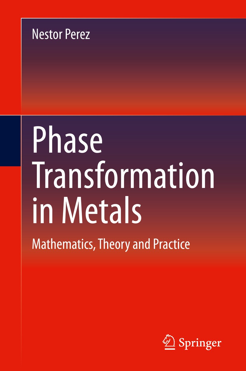 Titlebook: Phase Transformation in Metals; Mathematics, Theory Nestor Perez Textbook 2020 Springer Nature Switzerland AG 2020 Phase Transformations i Titlebook: Phase Transformation in Metals; Mathematics, Theory Nestor Perez Textbook 2020 Springer Nature Switzerland AG 2020 Phase Transformations i