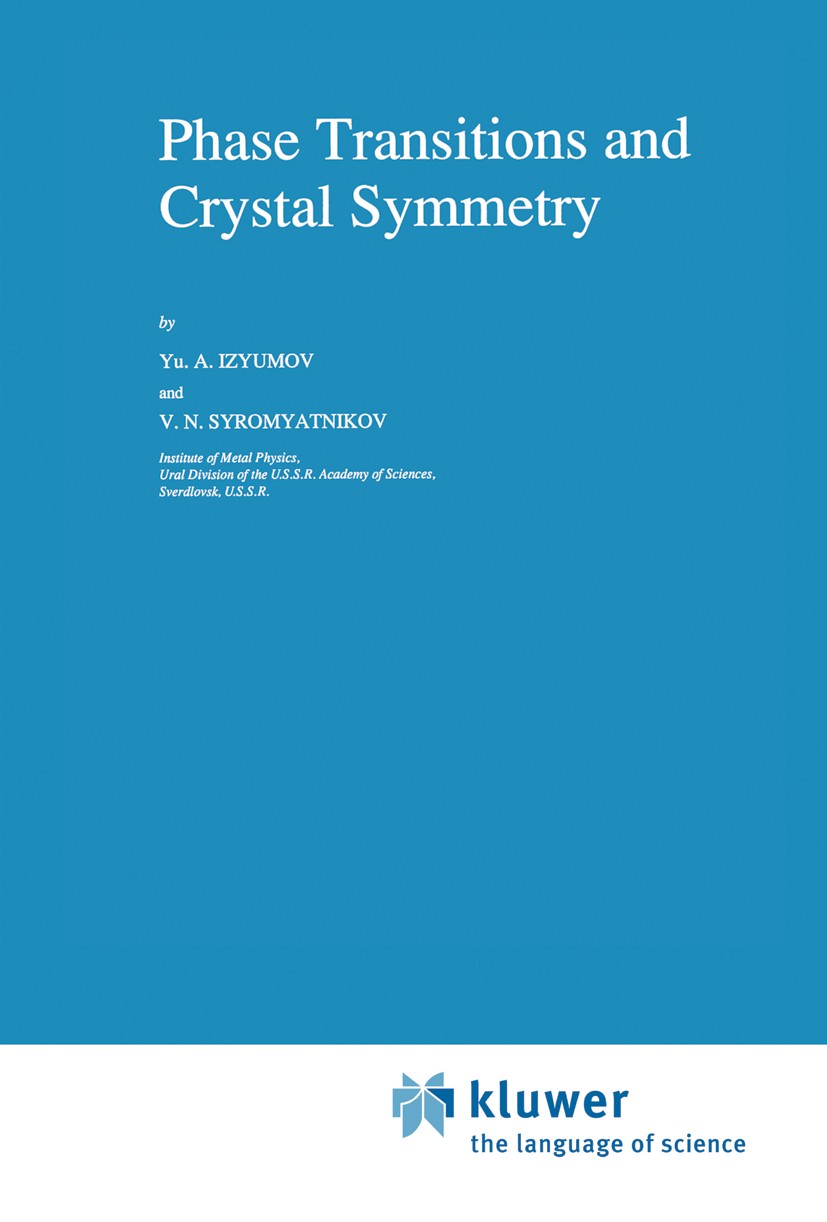 Titlebook: Phase Transitions and Crystal Symmetry; Yu. A. Izyumov,V. N. Syromyatnikov Book 1990 Kluwer Academic Publishers 1990 Phase Transition.Phas Titlebook: Phase Transitions and Crystal Symmetry; Yu. A. Izyumov,V. N. Syromyatnikov Book 1990 Kluwer Academic Publishers 1990 Phase Transition.Phas