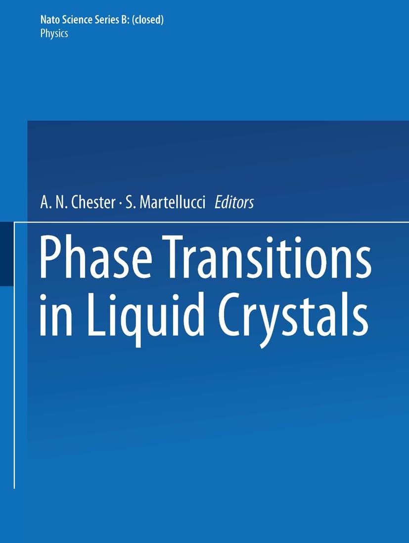 Titlebook: Phase Transitions in Liquid Crystals; S. Martellucci,A. N. Chester Book 1992 Springer Science+Business Media New York 1992 Phase Transitio Titlebook: Phase Transitions in Liquid Crystals; S. Martellucci,A. N. Chester Book 1992 Springer Science+Business Media New York 1992 Phase Transitio