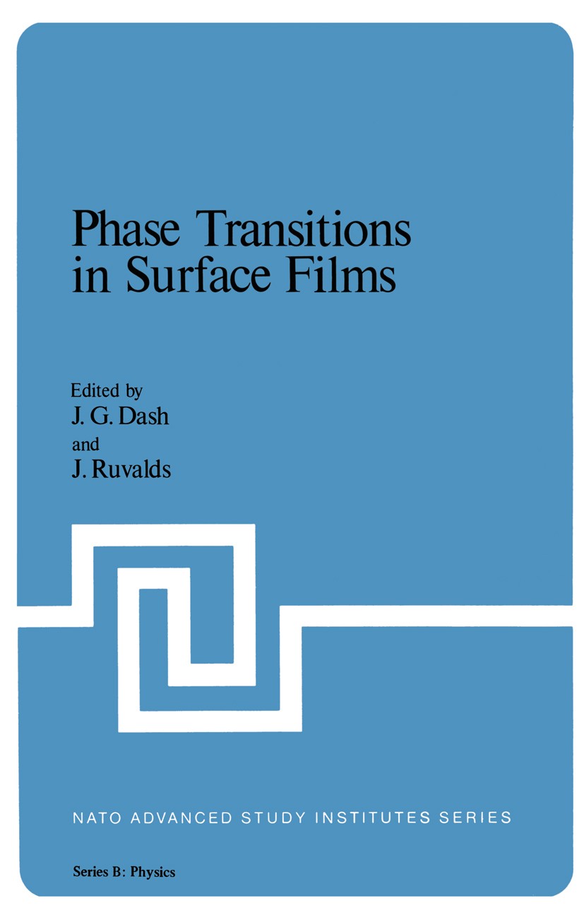Titlebook: Phase Transitions in Surface Films; J. G. Dash,J. Ruvalds Book 1980 Plenum Press, New York 1980 Phase Transition.Phase Transitions.dynamic Titlebook: Phase Transitions in Surface Films; J. G. Dash,J. Ruvalds Book 1980 Plenum Press, New York 1980 Phase Transition.Phase Transitions.dynamic
