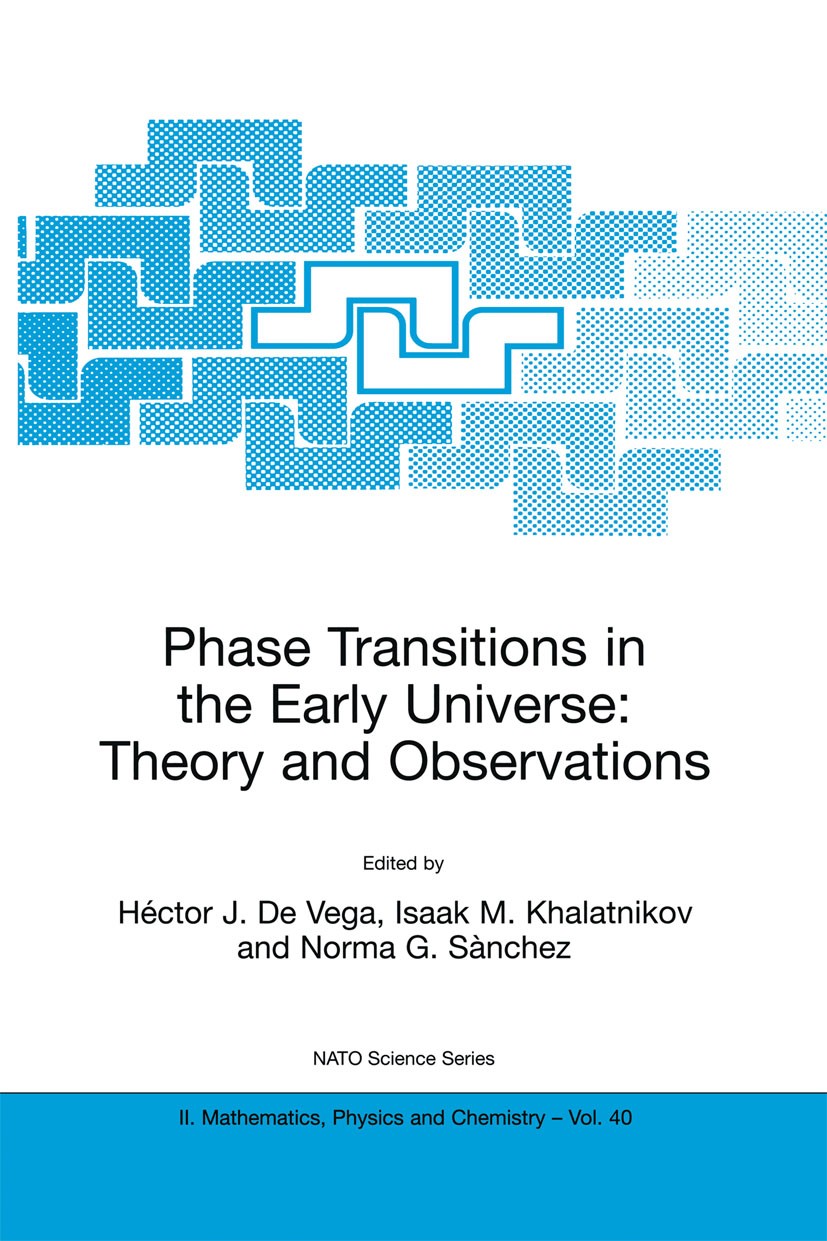 Titlebook: Phase Transitions in the Early Universe: Theory and Observations; Héctor J. Vega,Isaak M. Khalatnikov,Norma G. Sànch Book 2001 Springer Sc Titlebook: Phase Transitions in the Early Universe: Theory and Observations; Héctor J. Vega,Isaak M. Khalatnikov,Norma G. Sànch Book 2001 Springer Sc