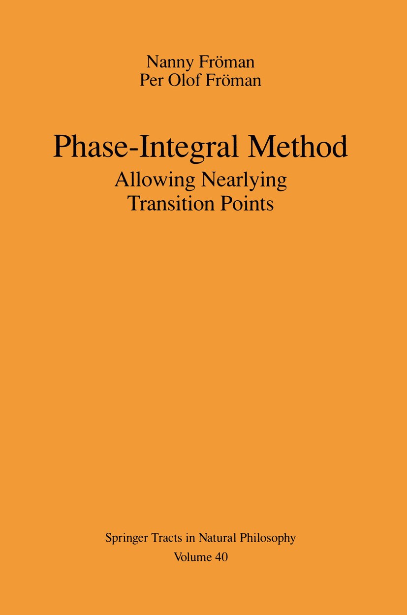 Titlebook: Phase-Integral Method; Allowing Nearlying T Nanny Fröman,Per Olof Fröman Book 1996 Springer-Verlag New York, Inc. 1996 Approximation.Potent Titlebook: Phase-Integral Method; Allowing Nearlying T Nanny Fröman,Per Olof Fröman Book 1996 Springer-Verlag New York, Inc. 1996 Approximation.Potent