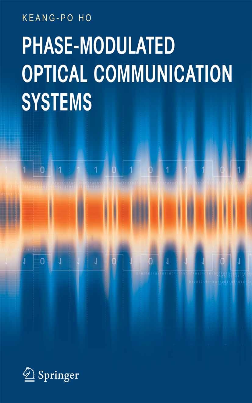Titlebook: Phase-Modulated Optical Communication Systems; Keang-Po Ho Book 2005 Springer-Verlag US 2005 DPSK.Fiber nonlinearities.Modulation.Soliton. Titlebook: Phase-Modulated Optical Communication Systems; Keang-Po Ho Book 2005 Springer-Verlag US 2005 DPSK.Fiber nonlinearities.Modulation.Soliton.