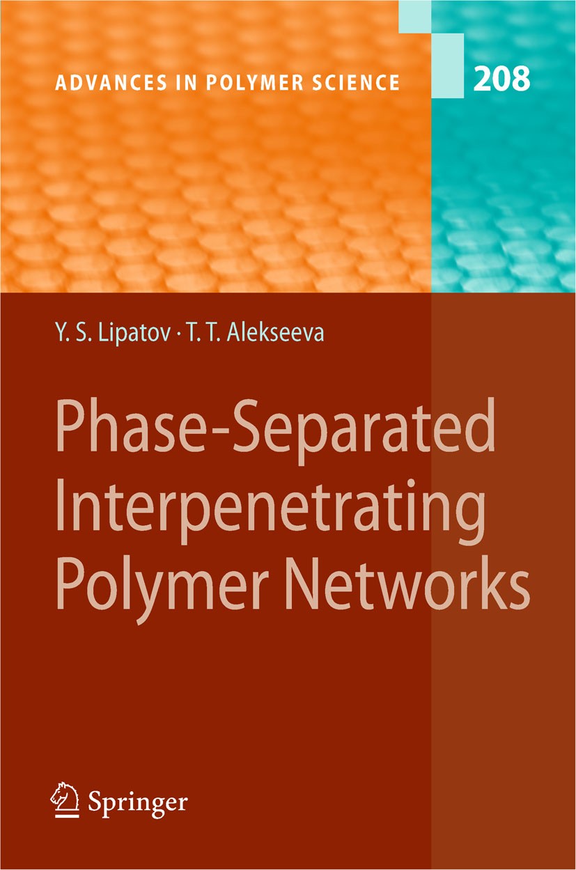 Titlebook: Phase-Separated Interpenetrating Polymer Networks; Yuri S. Lipatov,Tatiana Alekseeva Book 2007 Springer-Verlag Berlin Heidelberg 2007 Heli Titlebook: Phase-Separated Interpenetrating Polymer Networks; Yuri S. Lipatov,Tatiana Alekseeva Book 2007 Springer-Verlag Berlin Heidelberg 2007 Heli