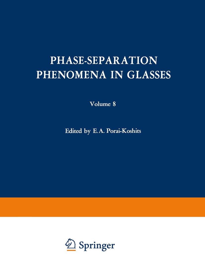 Titlebook: Phase-Separation Phenomena in Glasses / Likvatsionnye Yavleniya v Steklakh / Ликвационные Явления в ; Proceedings of the f E. A. Porai-Kosh Titlebook: Phase-Separation Phenomena in Glasses / Likvatsionnye Yavleniya v Steklakh / Ликвационные Явления в ; Proceedings of the f E. A. Porai-Kosh