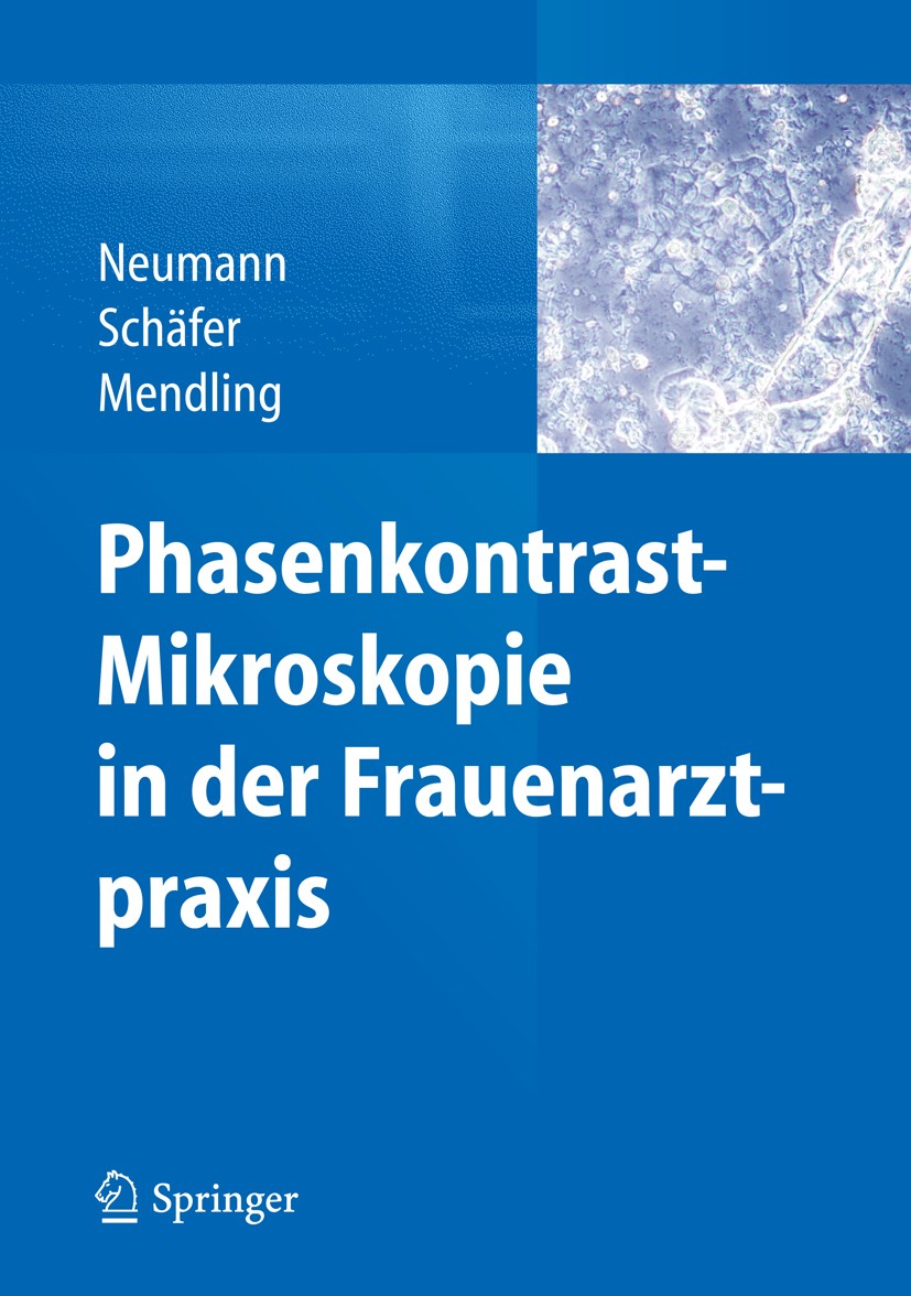 Titlebook: Phasenkontrast-Mikroskopie in der Frauenarztpraxis; Axel Schäfer,Werner Mendling Book 2014 Der/die Herausgeber bzw. der/die Autor(en), exk Titlebook: Phasenkontrast-Mikroskopie in der Frauenarztpraxis; Axel Schäfer,Werner Mendling Book 2014 Der/die Herausgeber bzw. der/die Autor(en), exk