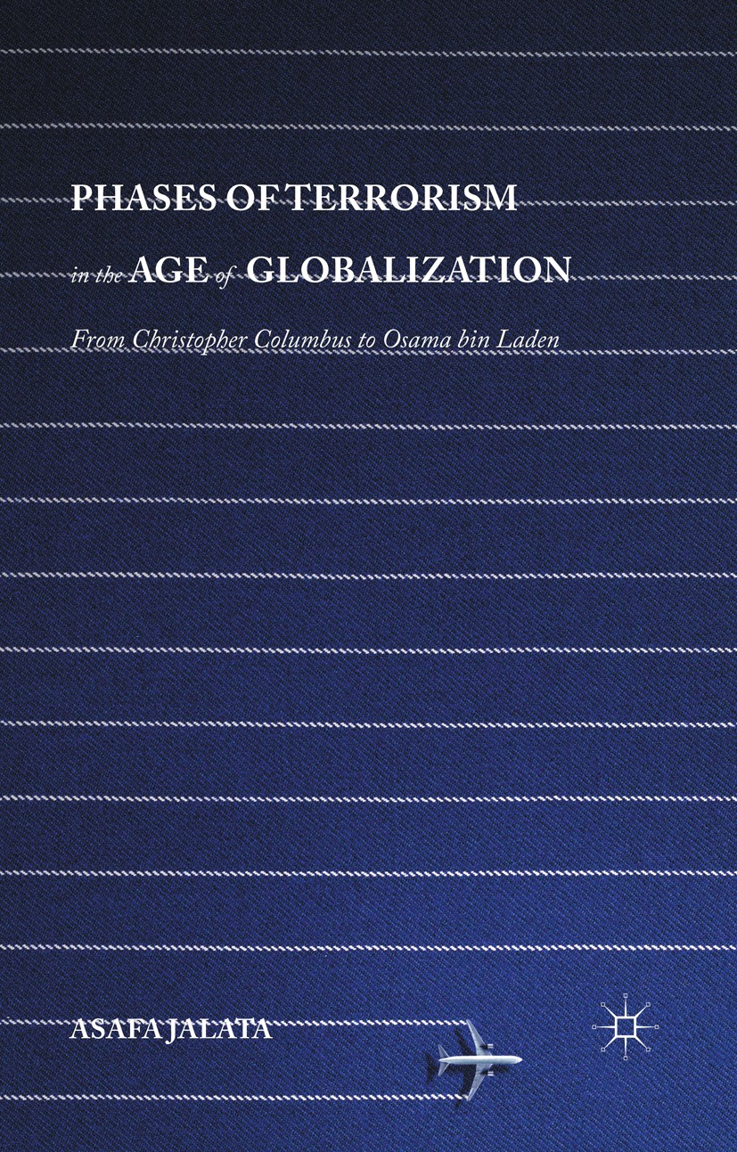 Titlebook: Phases of Terrorism in the Age of Globalization; From Christopher Col Asafa Jalata Book 2016 The Editor(s) (if applicable) and The Author(s Titlebook: Phases of Terrorism in the Age of Globalization; From Christopher Col Asafa Jalata Book 2016 The Editor(s) (if applicable) and The Author(s