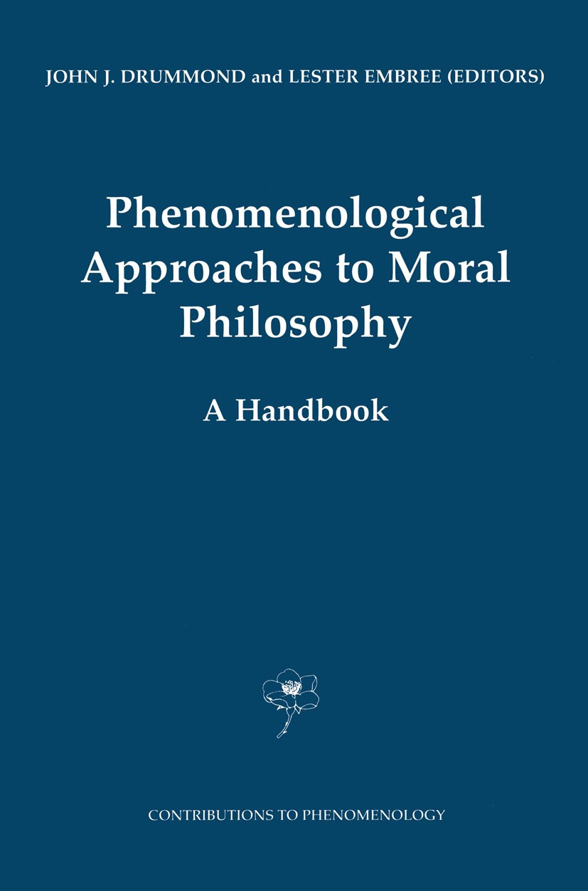 Titlebook: Phenomenological Approaches to Moral Philosophy; A Handbook John J. Drummond,Lester Embree Book 2002 Springer Science+Business Media Dordre Titlebook: Phenomenological Approaches to Moral Philosophy; A Handbook John J. Drummond,Lester Embree Book 2002 Springer Science+Business Media Dordre