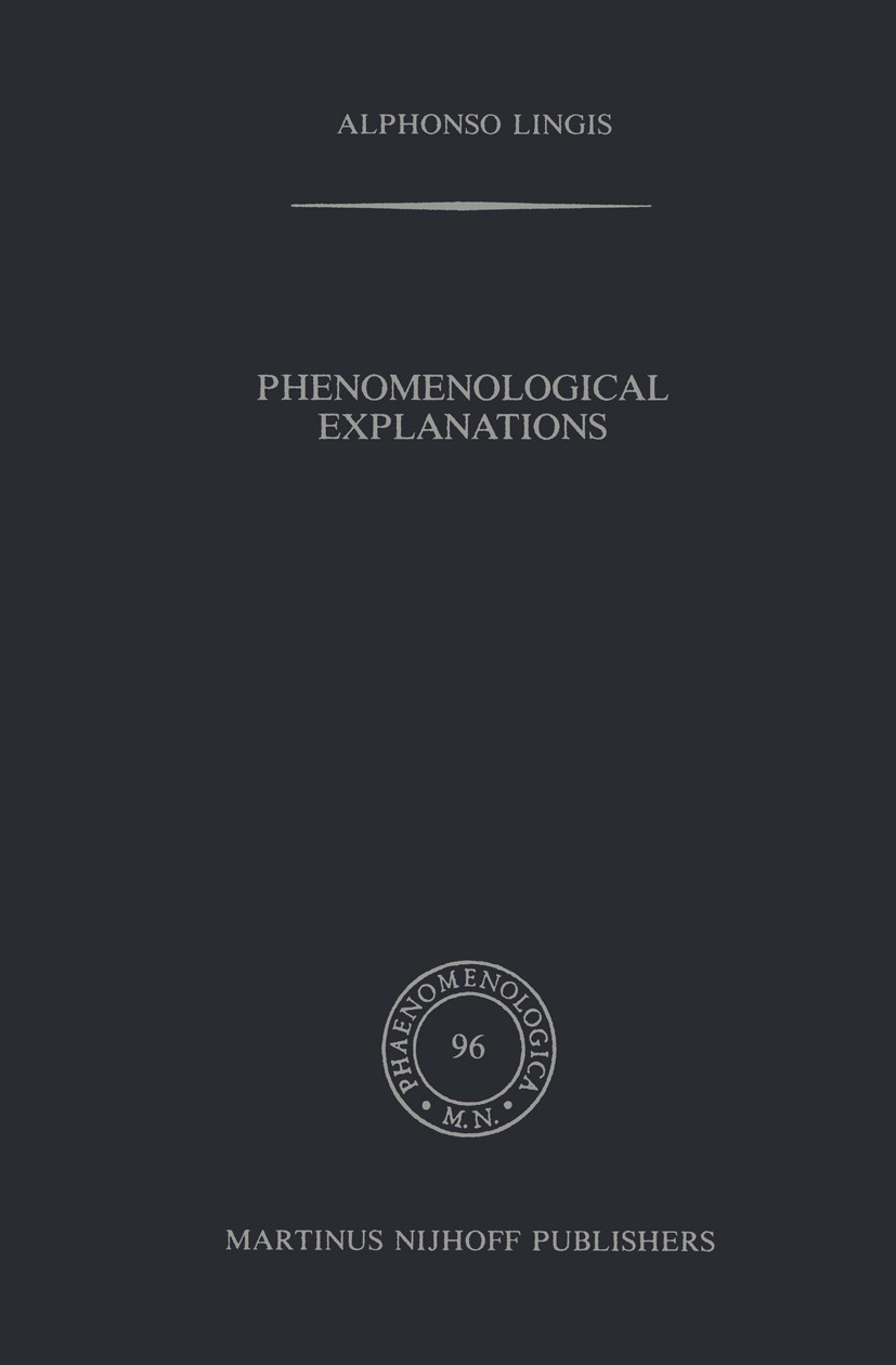 Titlebook: Phenomenological Explanations; Alphonso Lingis Book 1986 Martinus Nijhoff Publishers, Dordrecht 1986 body.composing.corpus.experience.free Titlebook: Phenomenological Explanations; Alphonso Lingis Book 1986 Martinus Nijhoff Publishers, Dordrecht 1986 body.composing.corpus.experience.free