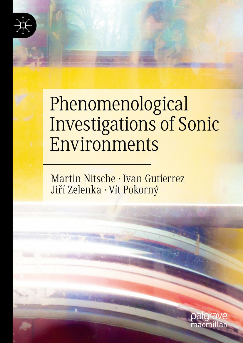 Titlebook: Phenomenological Investigations of Sonic Environments; Martin Nitsche,Ivan Gutierrez,Vít Pokorný Book 2024 The Editor(s) (if applicable) a Titlebook: Phenomenological Investigations of Sonic Environments; Martin Nitsche,Ivan Gutierrez,Vít Pokorný Book 2024 The Editor(s) (if applicable) a