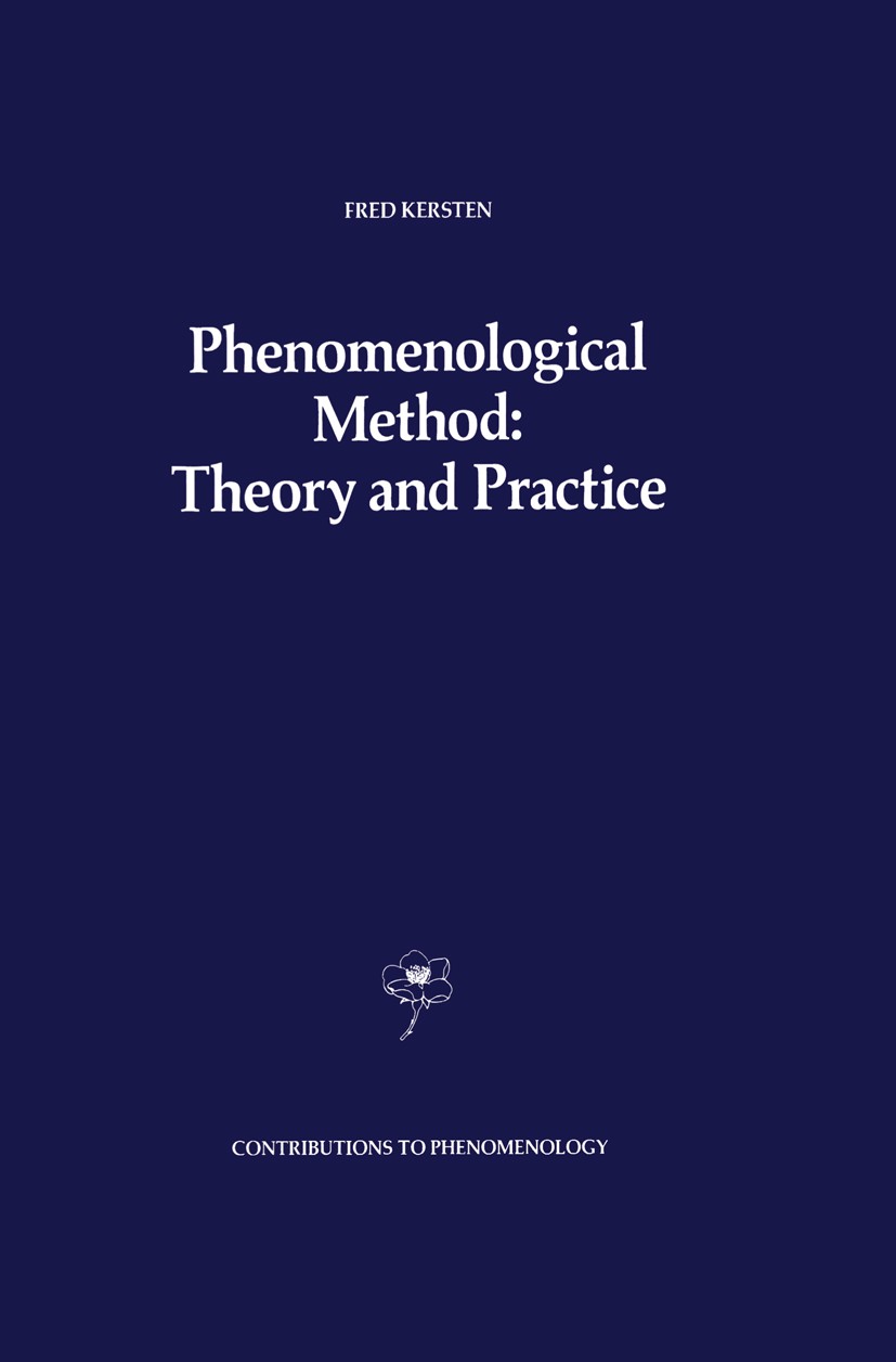 Titlebook: Phenomenological Method: Theory and Practice; Fred Kersten Book 1989 Kluwer Academic Publishers 1989 Aron Gurwitsch.Edmund Husserl.phenome Titlebook: Phenomenological Method: Theory and Practice; Fred Kersten Book 1989 Kluwer Academic Publishers 1989 Aron Gurwitsch.Edmund Husserl.phenome
