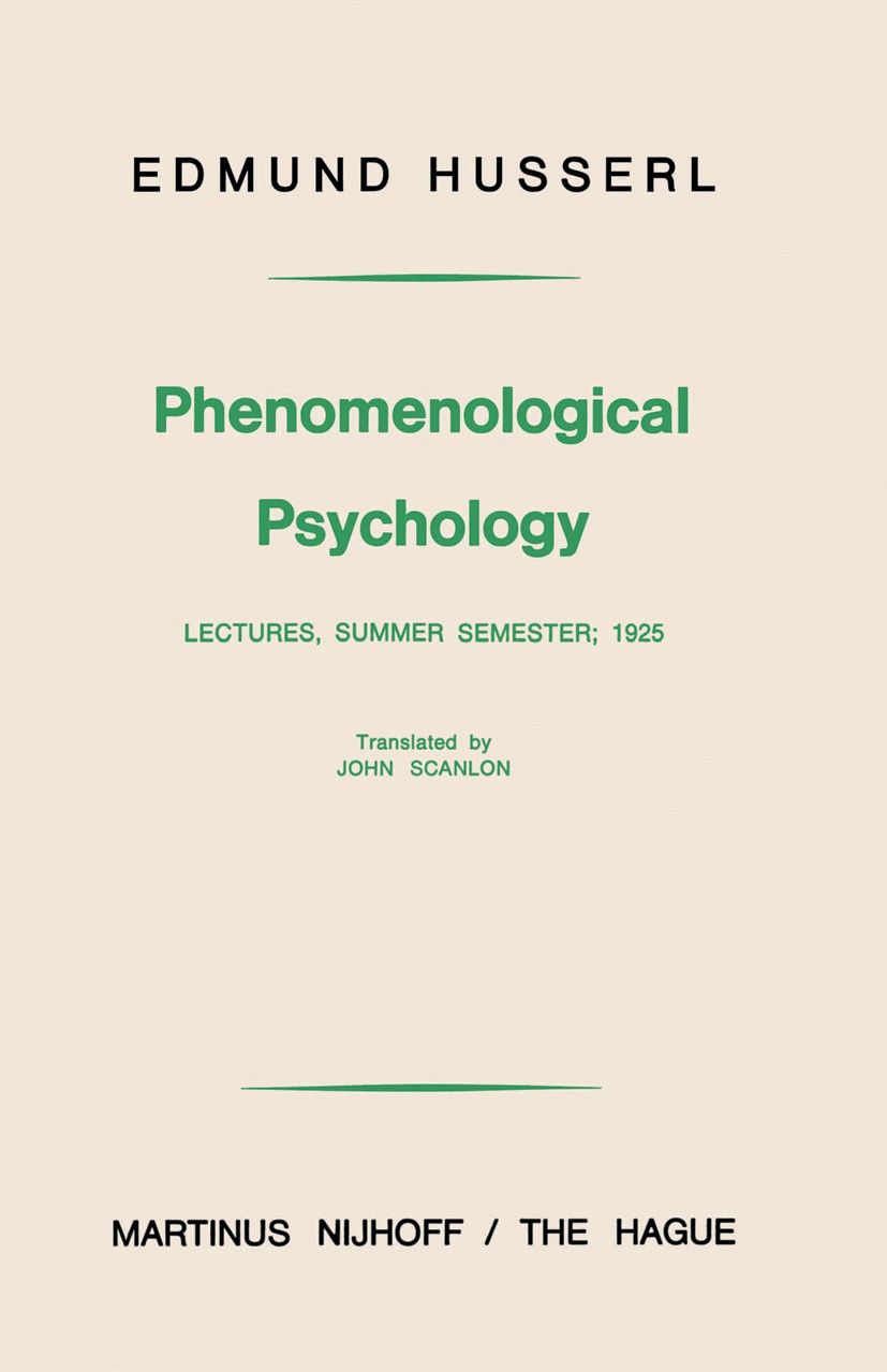 Titlebook: Phenomenological Psychology; Lectures, Summer Sem Edmund Husserl Book 1977 Martinus Nijhoff, The Hague, Netherlands 1977 Immanuel Kant.conc Titlebook: Phenomenological Psychology; Lectures, Summer Sem Edmund Husserl Book 1977 Martinus Nijhoff, The Hague, Netherlands 1977 Immanuel Kant.conc