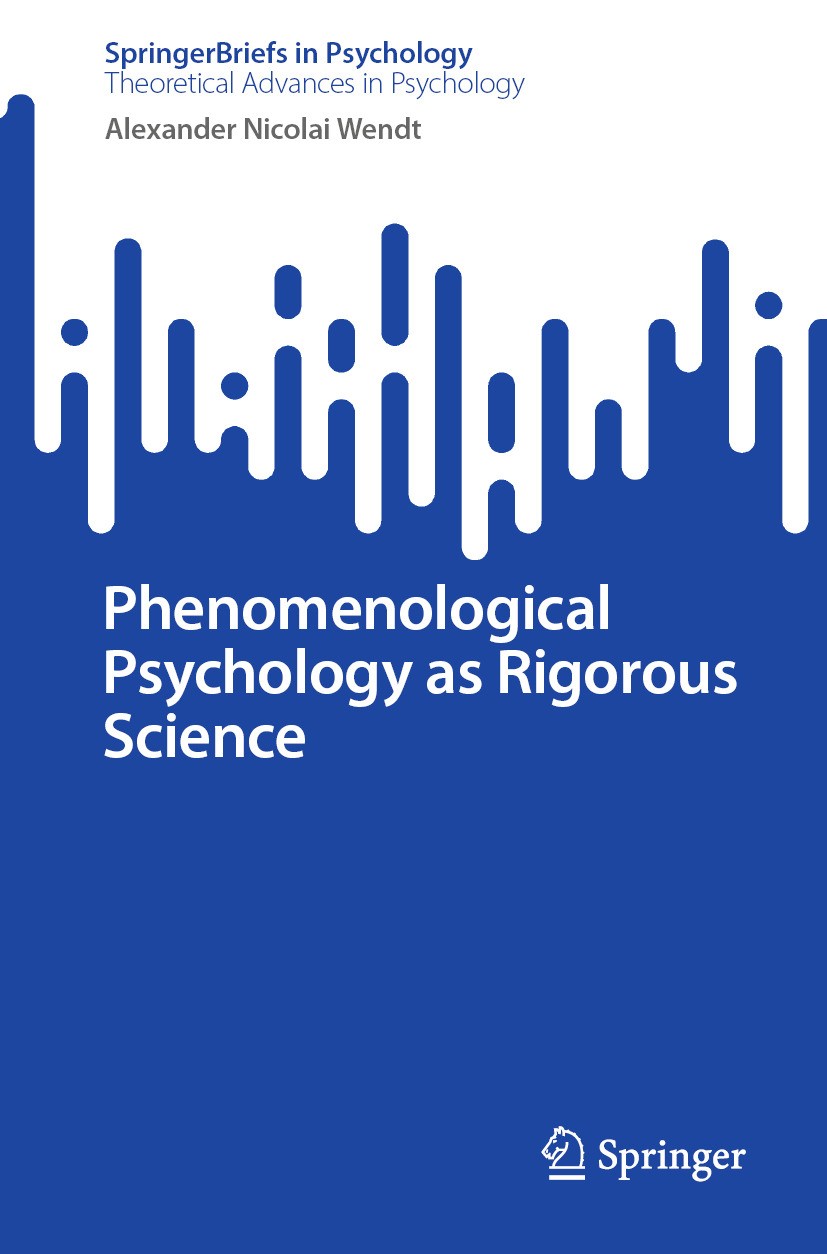 Titlebook: Phenomenological Psychology as Rigorous Science; Alexander Nicolai Wendt Book 2024 The Editor(s) (if applicable) and The Author(s), under Titlebook: Phenomenological Psychology as Rigorous Science; Alexander Nicolai Wendt Book 2024 The Editor(s) (if applicable) and The Author(s), under