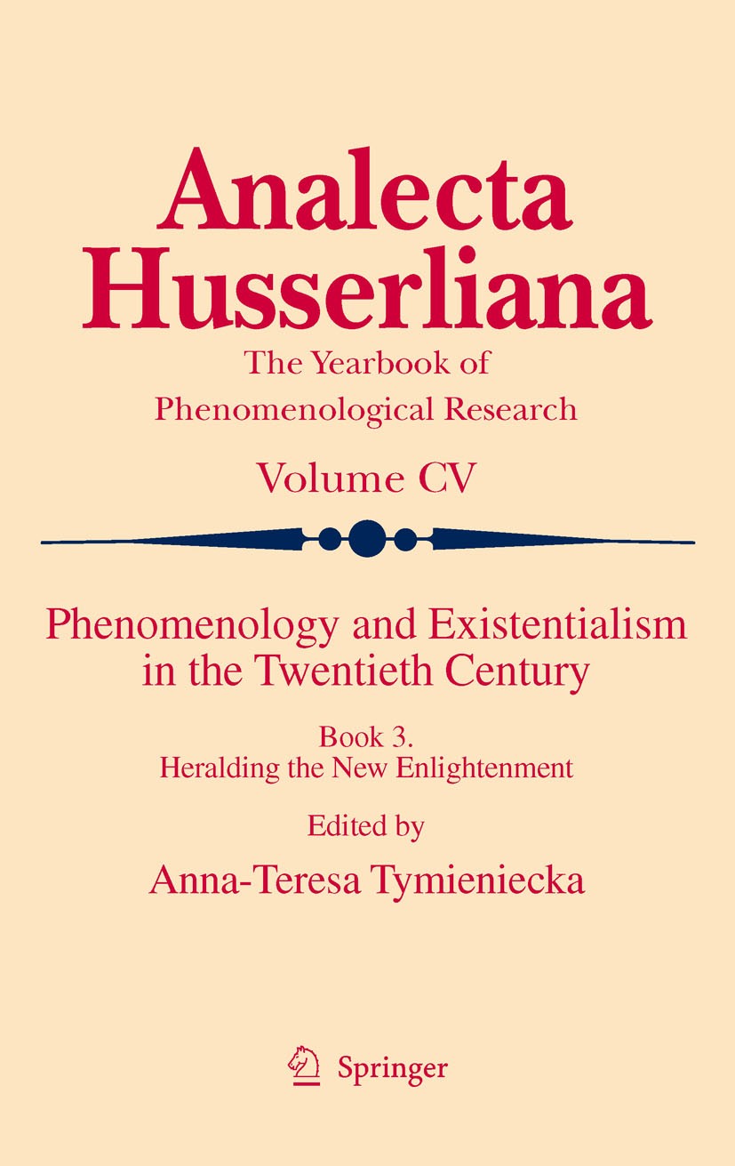 Titlebook: Phenomenology and Existentialism in the Twenthieth Century; Book III. Heralding A-T. Tymieniecka Book 2010 Springer Science+Business Media Titlebook: Phenomenology and Existentialism in the Twenthieth Century; Book III. Heralding A-T. Tymieniecka Book 2010 Springer Science+Business Media
