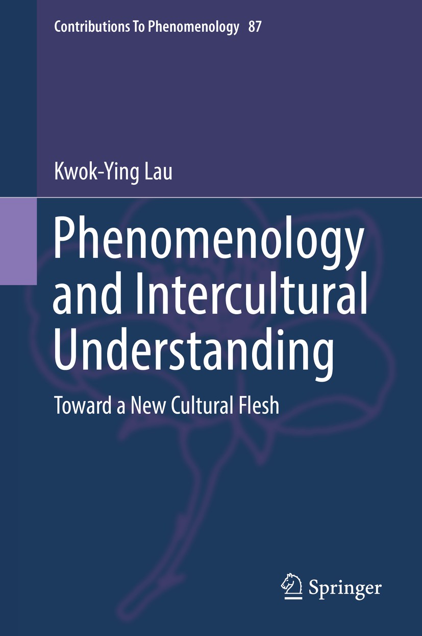 Titlebook: Phenomenology and Intercultural Understanding; Toward a New Cultura Kwok-Ying Lau Book 2016 Springer International Publishing Switzerland 2 Titlebook: Phenomenology and Intercultural Understanding; Toward a New Cultura Kwok-Ying Lau Book 2016 Springer International Publishing Switzerland 2
