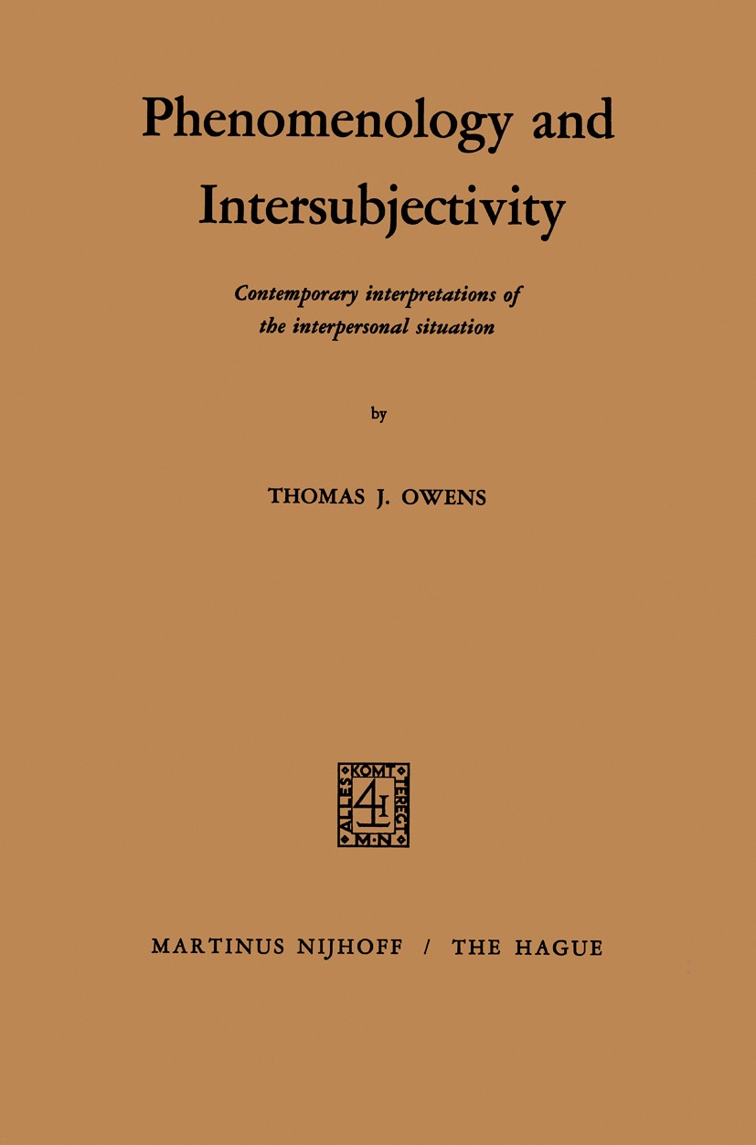Titlebook: Phenomenology and Intersubjectivity; Contemporary Interpr Thomas J. Owens Book 1970 Martinus Nijhoff, The Hague, Netherlands 1970 Edmund Hu Titlebook: Phenomenology and Intersubjectivity; Contemporary Interpr Thomas J. Owens Book 1970 Martinus Nijhoff, The Hague, Netherlands 1970 Edmund Hu