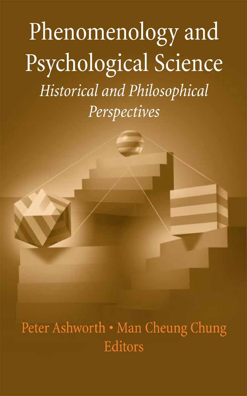 Titlebook: Phenomenology and Psychological Science; Historical and Philo Peter D. Ashworth,Man Cheung Chung Book 2006 Springer-Verlag New York 2006 Co Titlebook: Phenomenology and Psychological Science; Historical and Philo Peter D. Ashworth,Man Cheung Chung Book 2006 Springer-Verlag New York 2006 Co