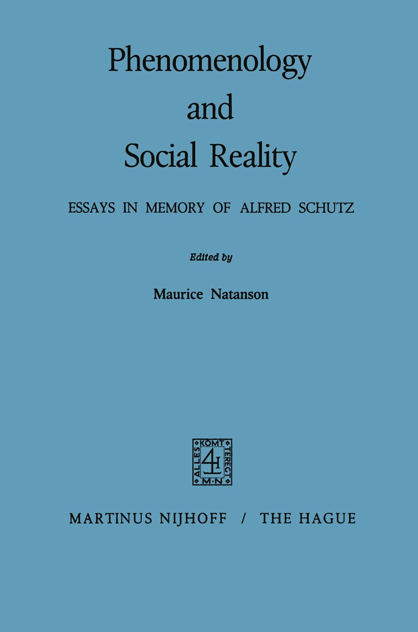 Titlebook: Phenomenology and Social Reality; Essays in Memory of Maurice Natanson Book 1970 Martinus Nijhoff, The Hague, Netherlands 1970 Nation.eval Titlebook: Phenomenology and Social Reality; Essays in Memory of Maurice Natanson Book 1970 Martinus Nijhoff, The Hague, Netherlands 1970 Nation.eval