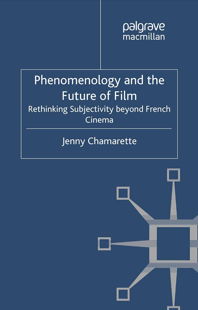 Titlebook: Phenomenology and the Future of Film; Rethinking Subjectiv Jenny Chamarette Book 2012 Palgrave Macmillan, a division of Macmillan Publisher Titlebook: Phenomenology and the Future of Film; Rethinking Subjectiv Jenny Chamarette Book 2012 Palgrave Macmillan, a division of Macmillan Publisher