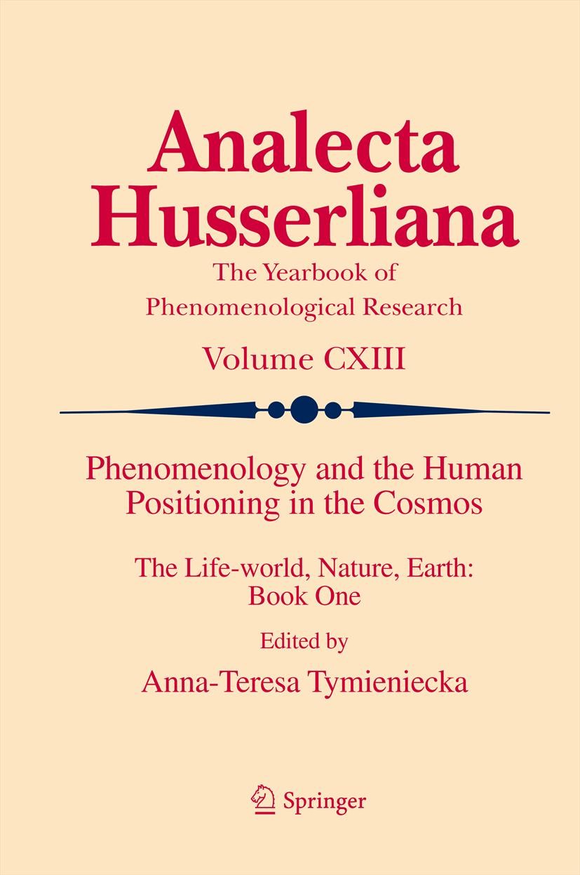 Titlebook: Phenomenology and the Human Positioning in the Cosmos; The Life-world, Natu A-T. Tymieniecka Book 2013 Springer Science+Business Media Dord Titlebook: Phenomenology and the Human Positioning in the Cosmos; The Life-world, Natu A-T. Tymieniecka Book 2013 Springer Science+Business Media Dord
