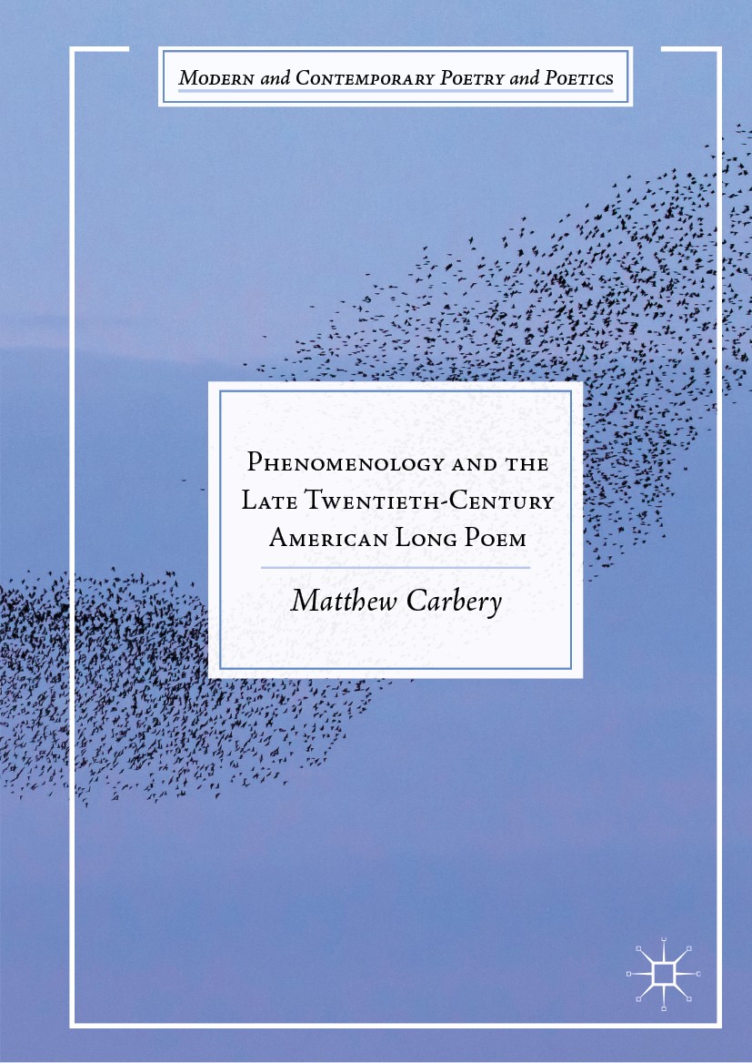 Titlebook: Phenomenology and the Late Twentieth-Century American Long Poem; Matthew Carbery Book 2019 The Editor(s) (if applicable) and The Author(s) Titlebook: Phenomenology and the Late Twentieth-Century American Long Poem; Matthew Carbery Book 2019 The Editor(s) (if applicable) and The Author(s)