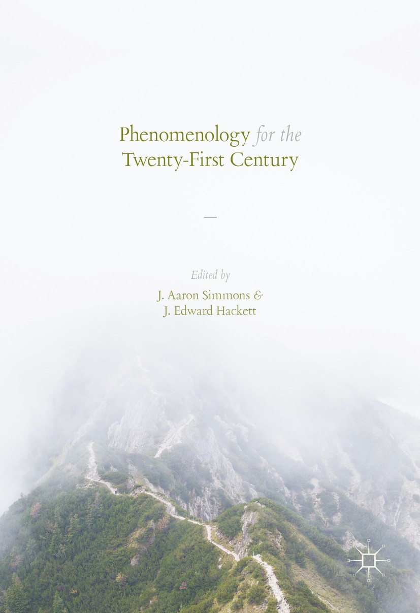 Titlebook: Phenomenology for the Twenty-First Century; J. Aaron Simmons,J. Edward Hackett Book 2016 The Editor(s) (if applicable) and The Author(s) 2 Titlebook: Phenomenology for the Twenty-First Century; J. Aaron Simmons,J. Edward Hackett Book 2016 The Editor(s) (if applicable) and The Author(s) 2
