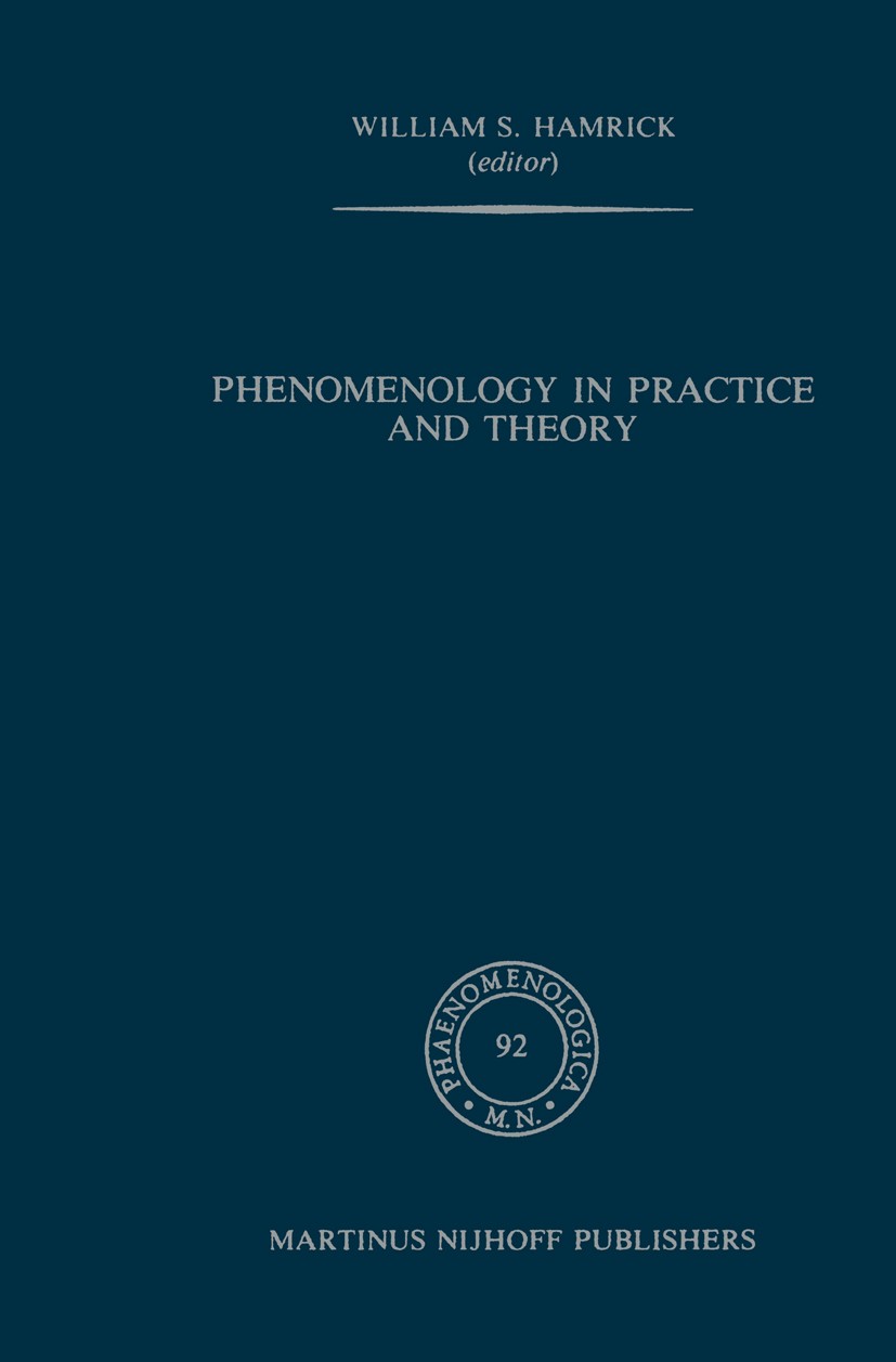 Titlebook: Phenomenology in Practice and Theory; Essays for Herbert S William S. Hamrick Book 1985 Martinus Nijhoff Publishers, Dordrecht 1985 phenome Titlebook: Phenomenology in Practice and Theory; Essays for Herbert S William S. Hamrick Book 1985 Martinus Nijhoff Publishers, Dordrecht 1985 phenome
