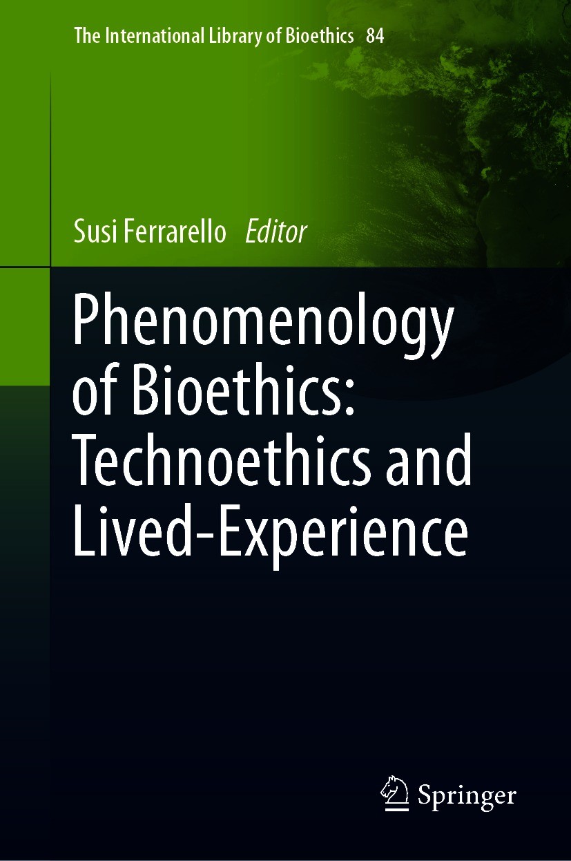 Titlebook: Phenomenology of Bioethics: Technoethics and Lived-Experience; Susi Ferrarello Book 2021 The Editor(s) (if applicable) and The Author(s), Titlebook: Phenomenology of Bioethics: Technoethics and Lived-Experience; Susi Ferrarello Book 2021 The Editor(s) (if applicable) and The Author(s),