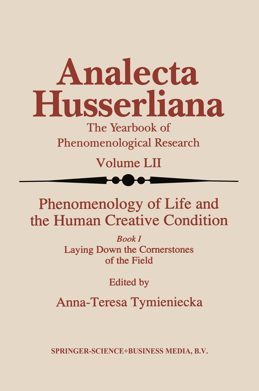 Titlebook: Phenomenology of Life and the Human Creative Condition; Book I Laying Down t Anna-Teresa Tymieniecka Book 1998 Springer Science+Business Me Titlebook: Phenomenology of Life and the Human Creative Condition; Book I Laying Down t Anna-Teresa Tymieniecka Book 1998 Springer Science+Business Me