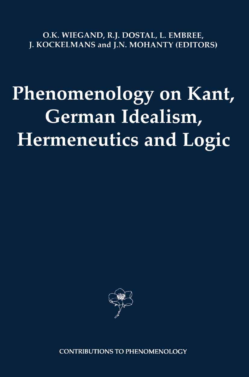 Titlebook: Phenomenology on Kant, German Idealism, Hermeneutics and Logic; Philosophical Essays O. K. Wiegand,R. J. Dostal,J. N. Mohanty Book 2000 Spr Titlebook: Phenomenology on Kant, German Idealism, Hermeneutics and Logic; Philosophical Essays O. K. Wiegand,R. J. Dostal,J. N. Mohanty Book 2000 Spr