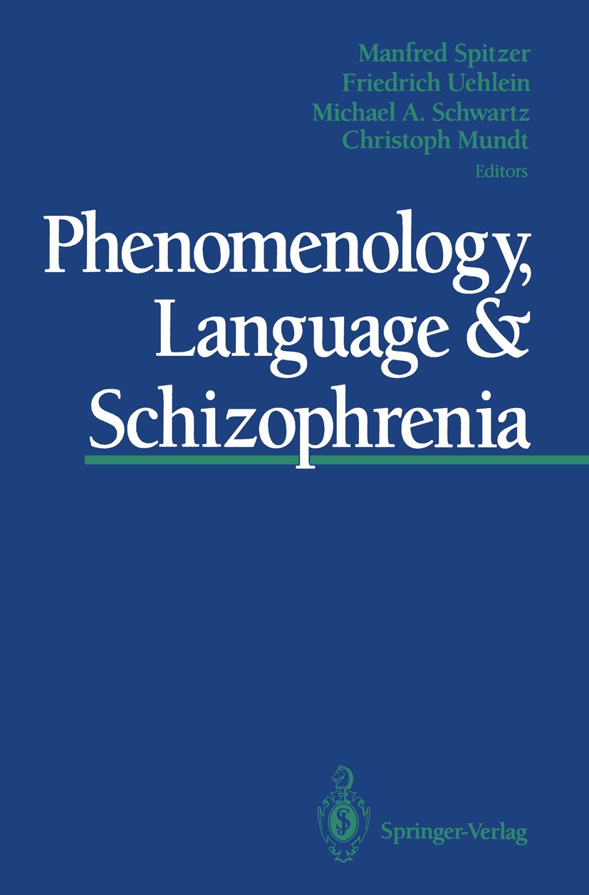 Titlebook: Phenomenology, Language & Schizophrenia; Manfred Spitzer,Friedrich Uehlein,Christoph Mundt Book 1992 Springer-Verlag New York, Inc. 1992 Titlebook: Phenomenology, Language & Schizophrenia; Manfred Spitzer,Friedrich Uehlein,Christoph Mundt Book 1992 Springer-Verlag New York, Inc. 1992