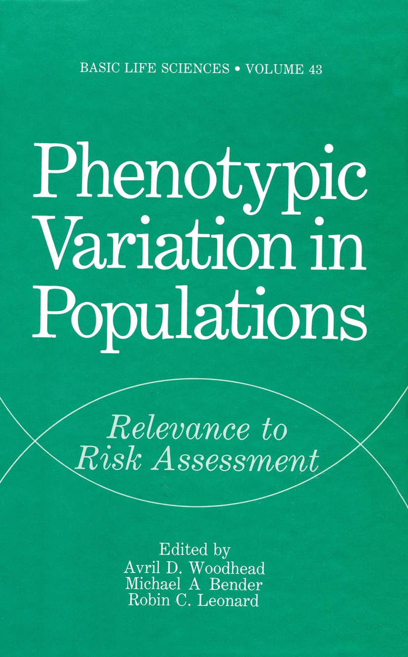 Titlebook: Phenotypic Variation in Populations; Relevance to Risk As Avril D. Woodhead,Michael A. Bender,Robin C. Leona Book 1988 Springer Science+Bus Titlebook: Phenotypic Variation in Populations; Relevance to Risk As Avril D. Woodhead,Michael A. Bender,Robin C. Leona Book 1988 Springer Science+Bus