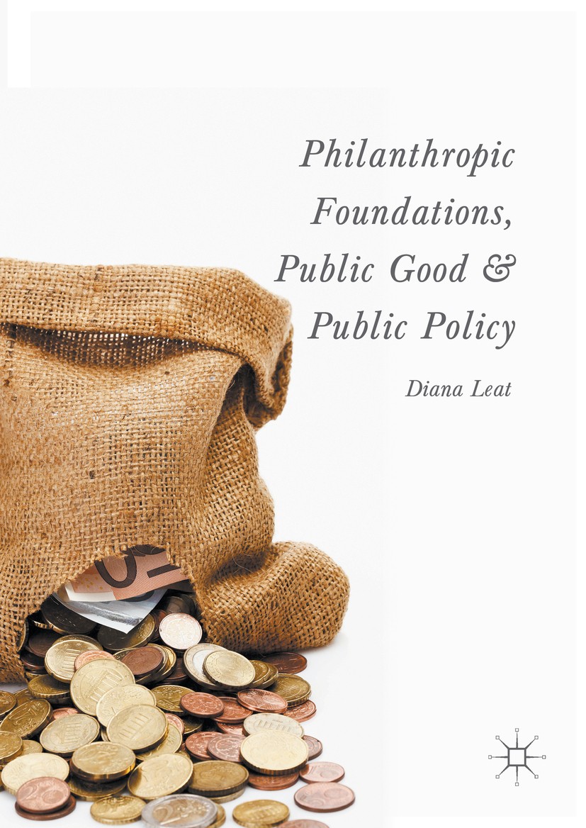 Titlebook: Philanthropic Foundations, Public Good and Public Policy; Diana Leat Book 2016 The Editor(s) (if applicable) and The Author(s) 2016 Philan Titlebook: Philanthropic Foundations, Public Good and Public Policy; Diana Leat Book 2016 The Editor(s) (if applicable) and The Author(s) 2016 Philan