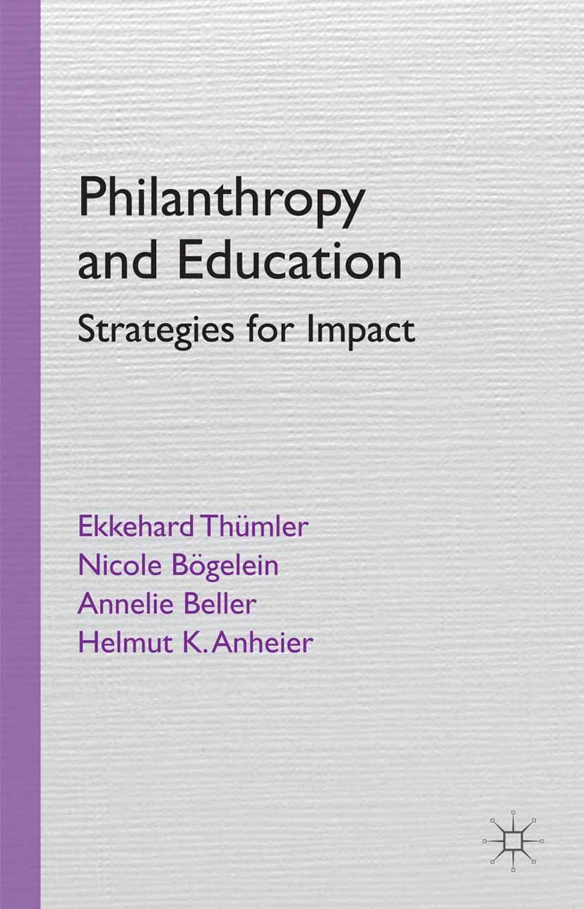 Titlebook: Philanthropy and Education; Strategies for Impac Ekkehard Thümler,Nicole Bögelein,Helmut K. Anheier Book 2014 Palgrave Macmillan, a divisio Titlebook: Philanthropy and Education; Strategies for Impac Ekkehard Thümler,Nicole Bögelein,Helmut K. Anheier Book 2014 Palgrave Macmillan, a divisio