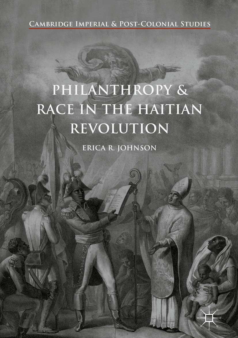 Titlebook: Philanthropy and Race in the Haitian Revolution; Erica R. Johnson Book 2018 The Editor(s) (if applicable) and The Author(s) 2018 Haiti, Ha Titlebook: Philanthropy and Race in the Haitian Revolution; Erica R. Johnson Book 2018 The Editor(s) (if applicable) and The Author(s) 2018 Haiti, Ha