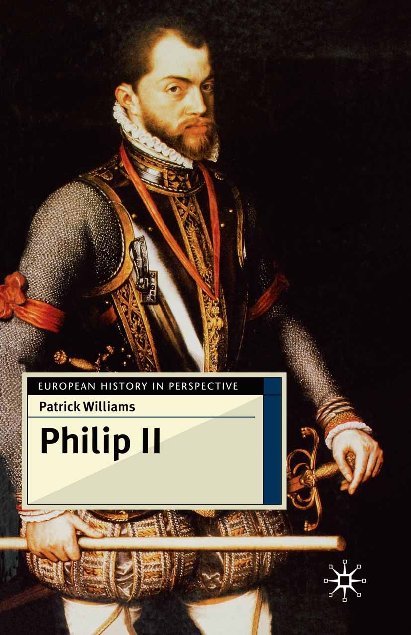 Titlebook: Philip II; Patrick Williams Textbook 2001Latest edition The Editor(s) (if applicable) and The Author(s) 2001 civil war.crusades.empire.Eng Titlebook: Philip II; Patrick Williams Textbook 2001Latest edition The Editor(s) (if applicable) and The Author(s) 2001 civil war.crusades.empire.Eng