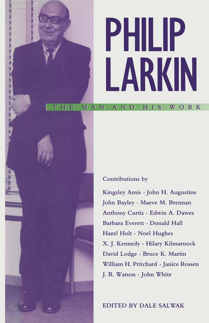 Titlebook: Philip Larkin: The Man and his Work; Dale Salwak (Professor of English) Book 1989 Dale Salwak 1989 fiction.poet.poetry.British and Irish L Titlebook: Philip Larkin: The Man and his Work; Dale Salwak (Professor of English) Book 1989 Dale Salwak 1989 fiction.poet.poetry.British and Irish L