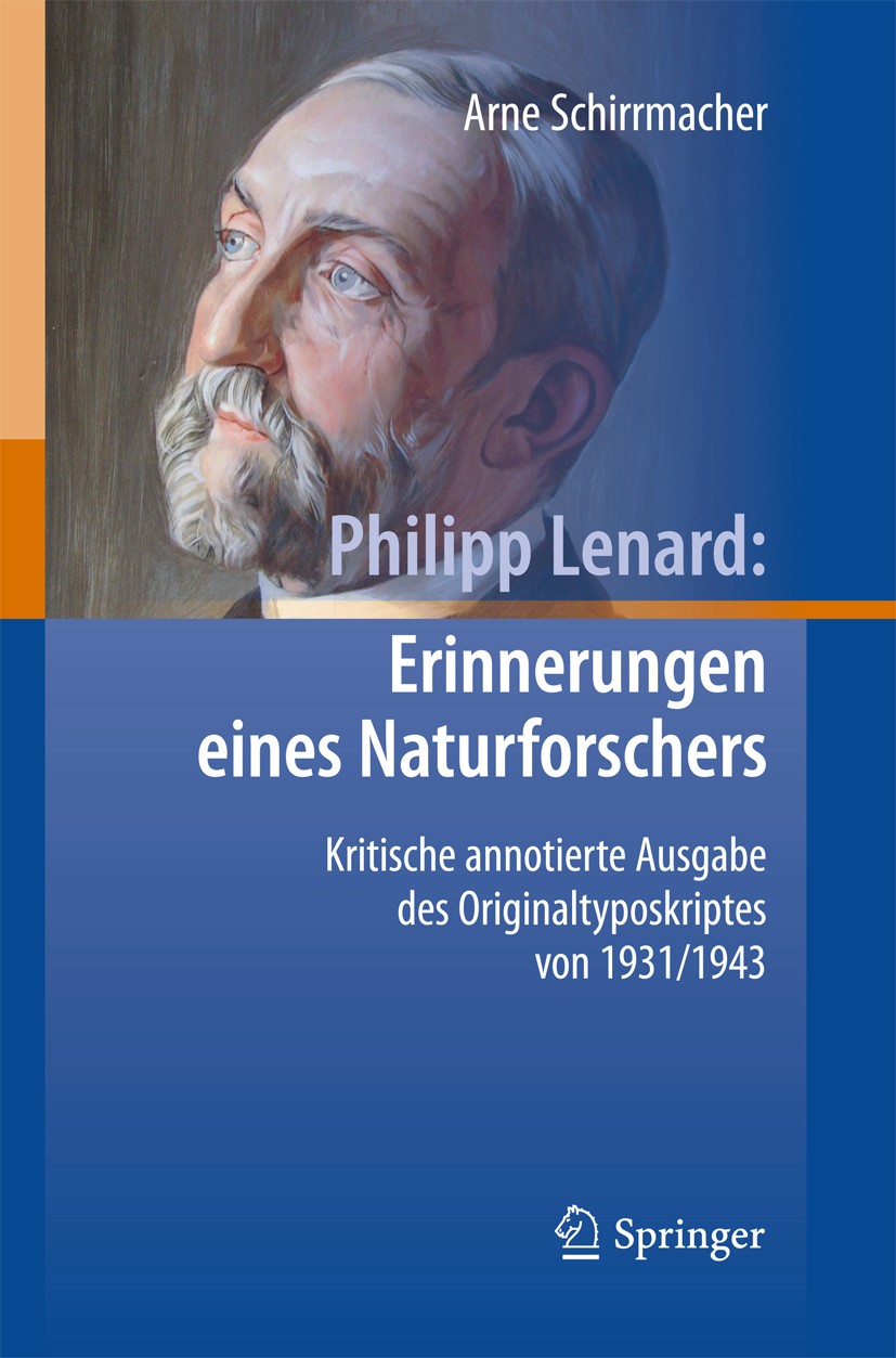 Titlebook: Philipp Lenard: Erinnerungen eines Naturforschers; Kritische annotierte Arne Schirrmacher Book 2010 Springer-Verlag Berlin Heidelberg 2010 Titlebook: Philipp Lenard: Erinnerungen eines Naturforschers; Kritische annotierte Arne Schirrmacher Book 2010 Springer-Verlag Berlin Heidelberg 2010